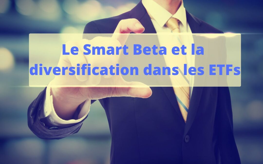 Comprendre le Smart Beta et la diversification dans les ETFs